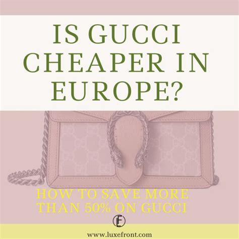 is Gucci cheaper europe